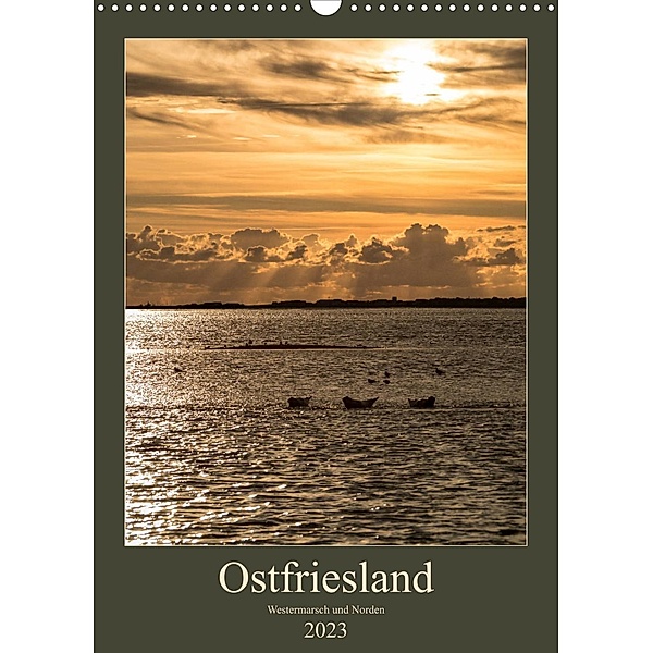 Ostfriesland - Westermarsch und Norden (Wandkalender 2023 DIN A3 hoch), Horst Eisele