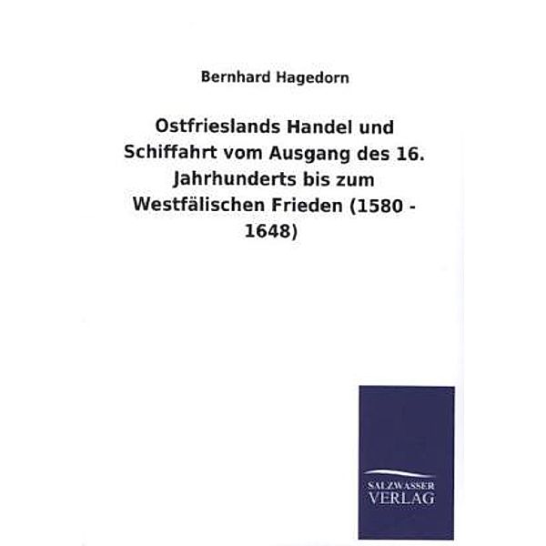 Ostfrieslands Handel und Schiffahrt vom Ausgang des 16. Jahrhunderts bis zum Westfälischen Frieden (1580 - 1648), Bernhard Hagedorn