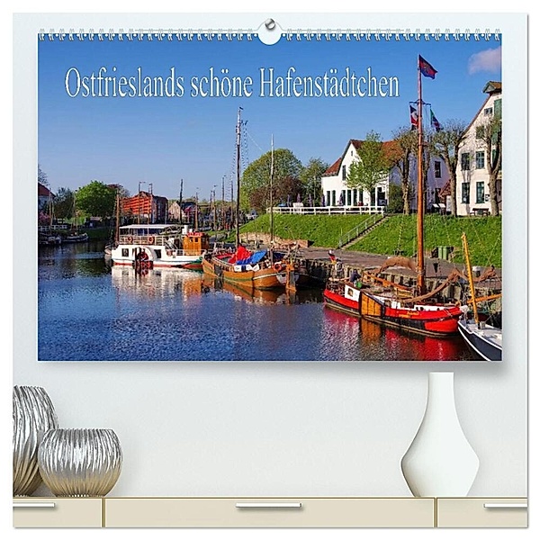 Ostfrieslands schöne Hafenstädtchen (hochwertiger Premium Wandkalender 2025 DIN A2 quer), Kunstdruck in Hochglanz, Calvendo, LianeM