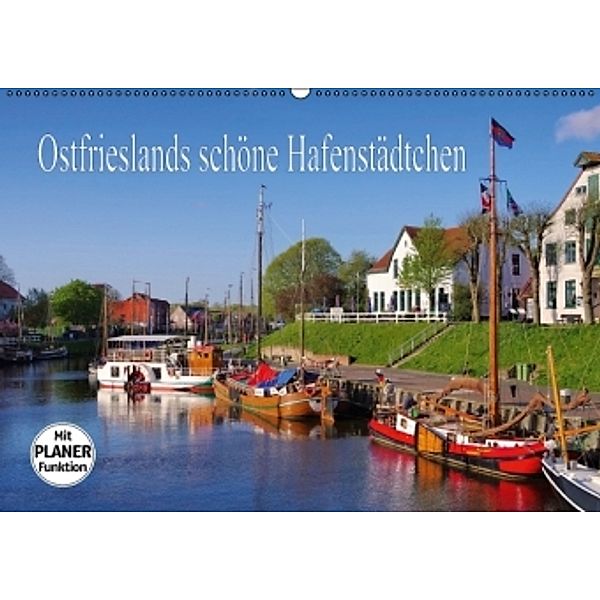 Ostfrieslands schöne Hafenstädtchen (Wandkalender 2016 DIN A2 quer), LianeM