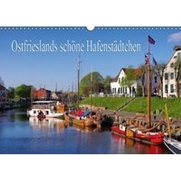 Ostfrieslands schöne Hafenstädtchen (Wandkalender 2016 DIN A3 quer), LianeM