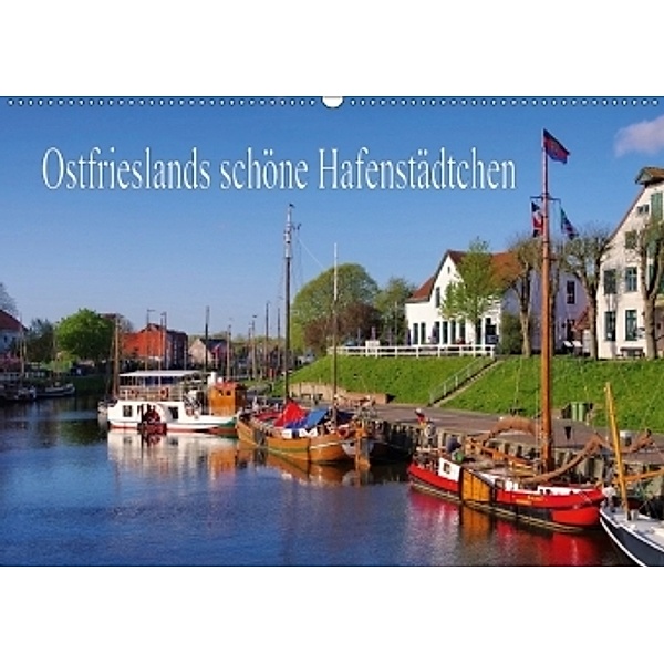 Ostfrieslands schöne Hafenstädtchen (Wandkalender 2017 DIN A2 quer), LianeM
