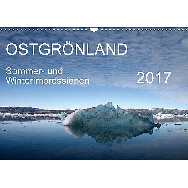 Ostgrönland - Sommer- und Winterimpressionen (Wandkalender 2017 DIN A3 quer), Sabine Geschke