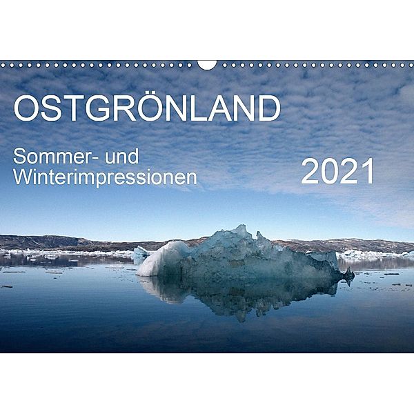 Ostgrönland - Sommer- und Winterimpressionen (Wandkalender 2021 DIN A3 quer), Sabine Geschke