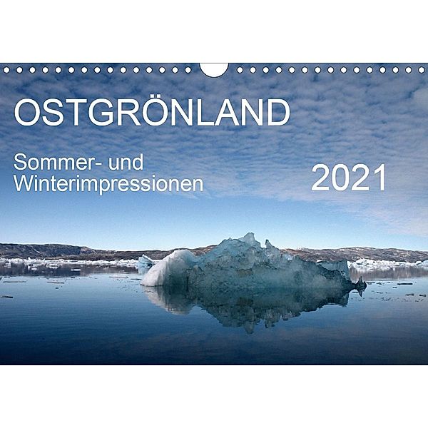 Ostgrönland - Sommer- und Winterimpressionen (Wandkalender 2021 DIN A4 quer), Sabine Geschke