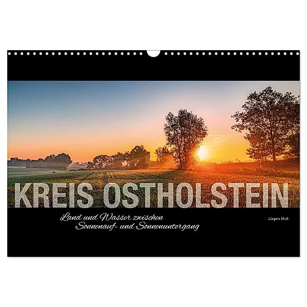 Ostholstein - Land und Wasser zwischen Sonnenauf- und Sonnenuntergang (Wandkalender 2025 DIN A3 quer), CALVENDO Monatskalender, Calvendo, Jürgen Muß