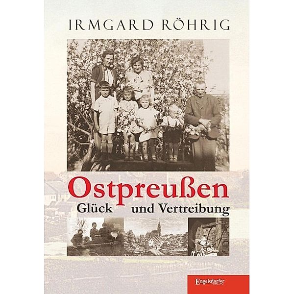 Ostpreußen - Glück und Vertreibung, Irmgard Röhrig