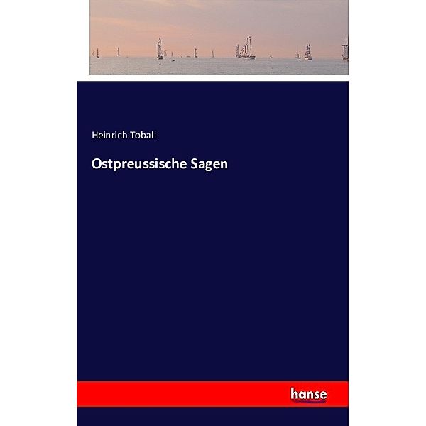 Ostpreussische Sagen, Heinrich Toball