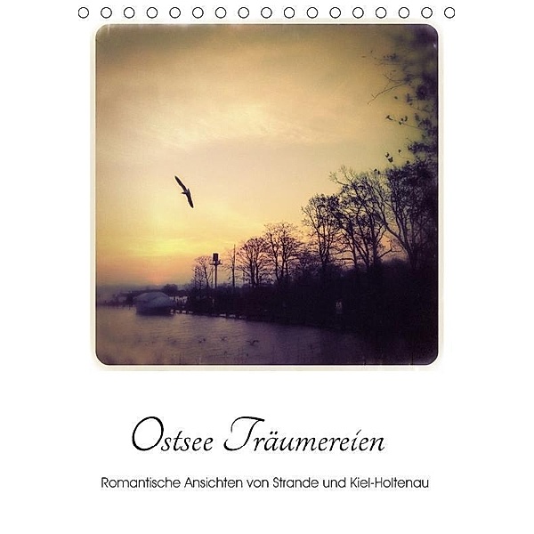 Ostsee Träumereien - Romantische Ansichten von Strande und Kiel-Holtenau (Tischkalender 2017 DIN A5 hoch), Fraufranz