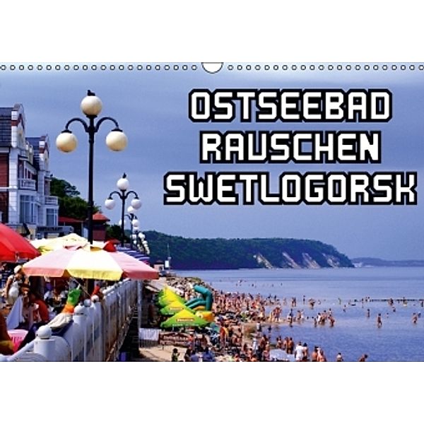 Ostseebad Rauschen Swetlogorsk (Wandkalender 2016 DIN A3 quer), Henning von Löwis of Menar