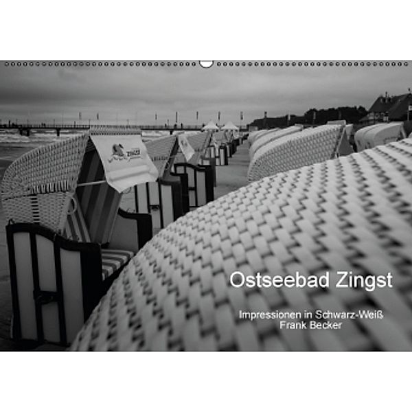 Ostseebad Zingst - Impressionen in Schwarz-Weiß (Wandkalender 2016 DIN A2 quer), Frank Becker