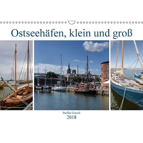 Ostseehäfen, klein und groß (Wandkalender 2018 DIN A3 quer), Steffen Gierok