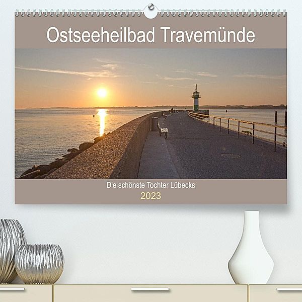 Ostseeheilbad Travemünde - Die  schönste Tochter Lübecks (Premium, hochwertiger DIN A2 Wandkalender 2023, Kunstdruck in, Andrea Potratz