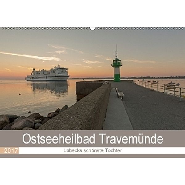 Ostseeheilbad Travemünde - Lübecks schönste Tochter (Wandkalender 2017 DIN A2 quer), Andrea Potratz