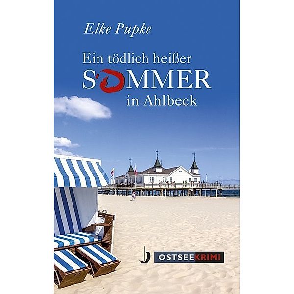 Ostseekrimi / Ein tödlich heisser Sommer in Ahlbeck, Elke Pupke