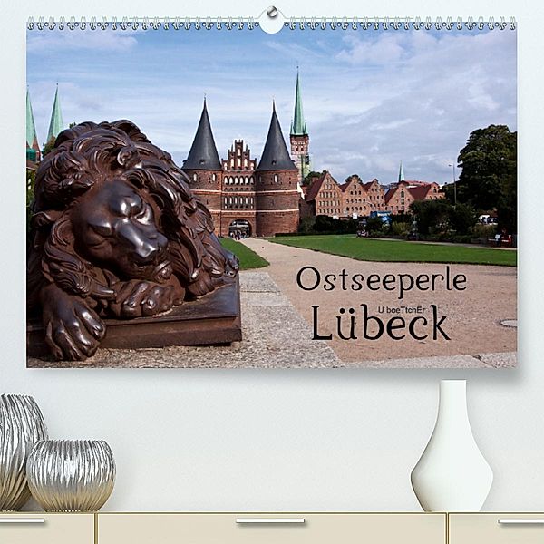 Ostseeperle Lübeck (Premium, hochwertiger DIN A2 Wandkalender 2020, Kunstdruck in Hochglanz), U boeTtchEr