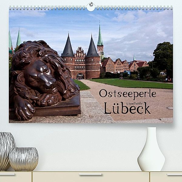 Ostseeperle Lübeck (Premium, hochwertiger DIN A2 Wandkalender 2023, Kunstdruck in Hochglanz), U boeTtchEr