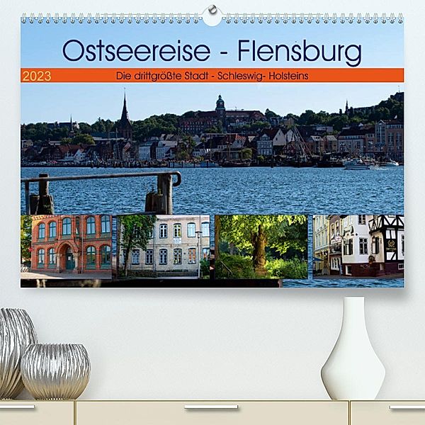 Ostseereise - Flensburg (Premium, hochwertiger DIN A2 Wandkalender 2023, Kunstdruck in Hochglanz), Tanja Riedel