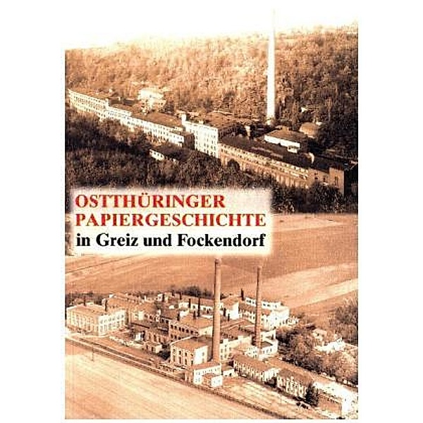 Ostthüringer Papiergeschichte in Greiz und Fockendorf, Frank Heinzig