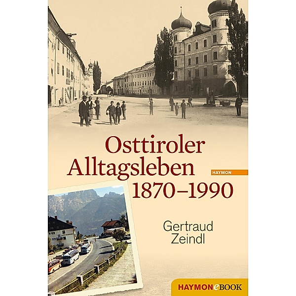 Osttiroler Alltagsleben 1870-1990 / Veröffentlichungen des Innsbrucker Stadtarchivs, Neue Folge Bd.56, Gertraud Zeindl