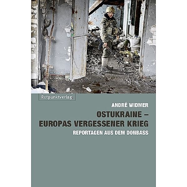 Ostukraine - Europas vergessener Krieg, André Widmer