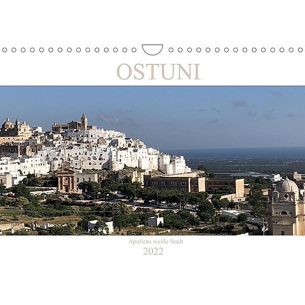Ostuni - Apuliens weiße Stadt (Wandkalender 2022 DIN A4 quer), Sabine Henninger