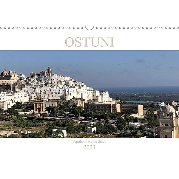 Ostuni - Apuliens weiße Stadt (Wandkalender 2023 DIN A3 quer), Sabine Henninger