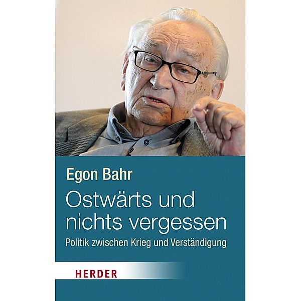 Ostwärts und nichts vergessen! / Herder Spektrum Taschenbücher Bd.80290, Egon Bahr