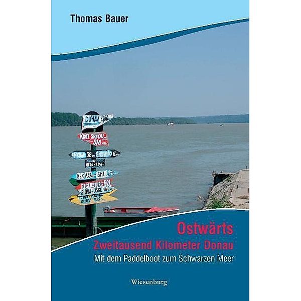 Ostwärts - Zweitausend Kilometer Donau, Thomas Bauer