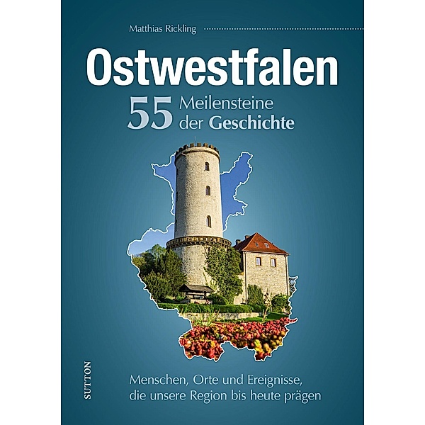 Ostwestfalen. 55 Meilensteine der Geschichte, Matthias Rickling