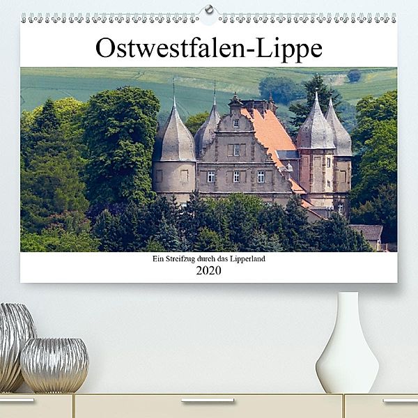 Ostwestfalen-Lippe Ein Streifzug durch das Lipperland (Premium-Kalender 2020 DIN A2 quer)