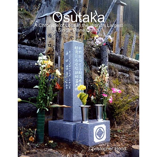 Osutaka: A Chronicle of Loss In the World's Largest Single Plane Crash, Christopher Hood