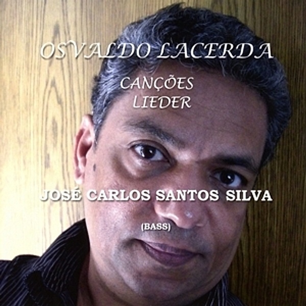 Osvaldo Lacerda: Cançoes - Lieder, José Carlos Santos Silva