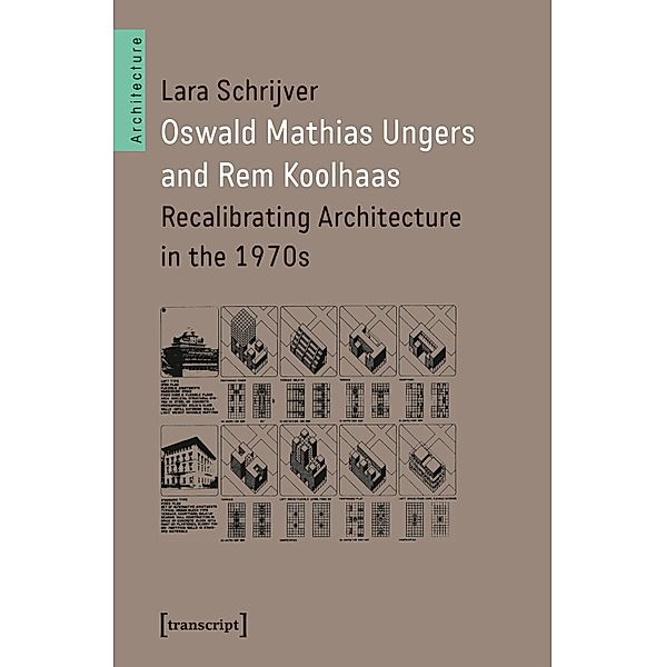 Oswald Mathias Ungers and Rem Koolhaas / Architekturen Bd.63, Lara Schrijver