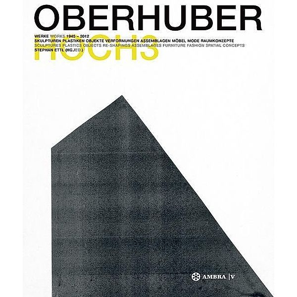 OSWALD OBERHUBER HOCH3. Werke / Works 1945-2012.