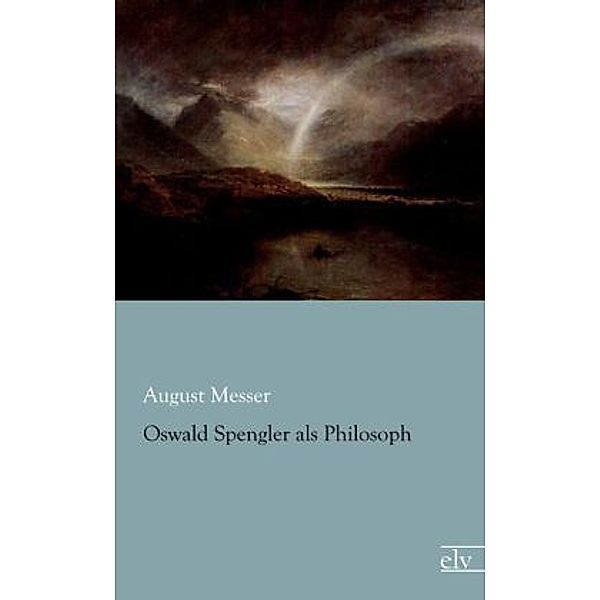 Oswald Spengler als Philosoph, August Messer