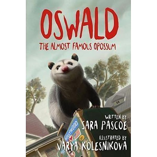 Oswald, the Almost Famous Opossum / Trindles & Green, Ltd, Sara Pascoe