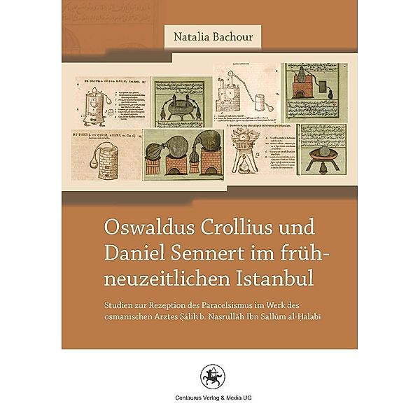 Oswaldus Crollius und Daniel Sennert im frühneuzeitlichen Istanbul / Neuere Medizin- und Wissenschaftsgeschichte Bd.23, Natalia Bachour