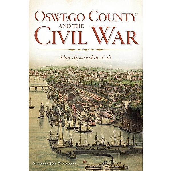 Oswego County and the Civil War, Natalie Joy Woodall