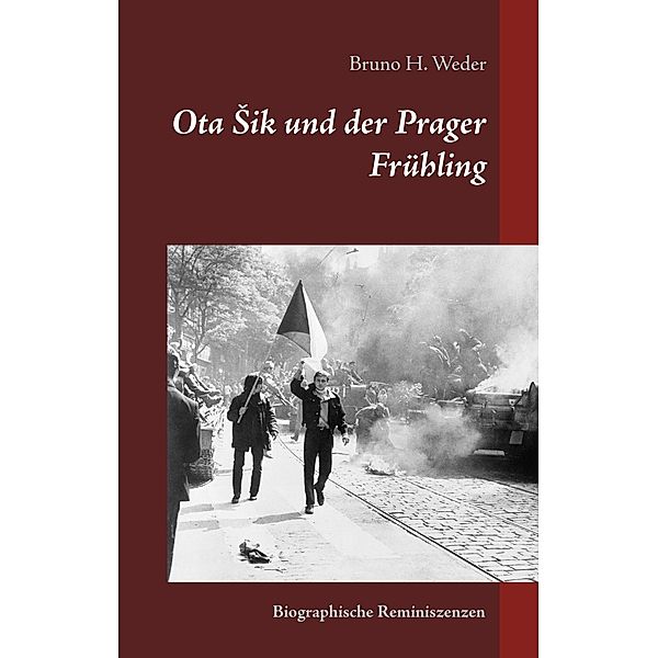 Ota Sik und der Prager Frühling, Bruno H. Weder