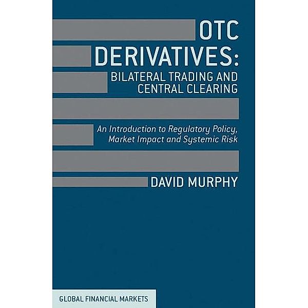 OTC Derivatives: Bilateral Trading and Central Clearing, David Murphy