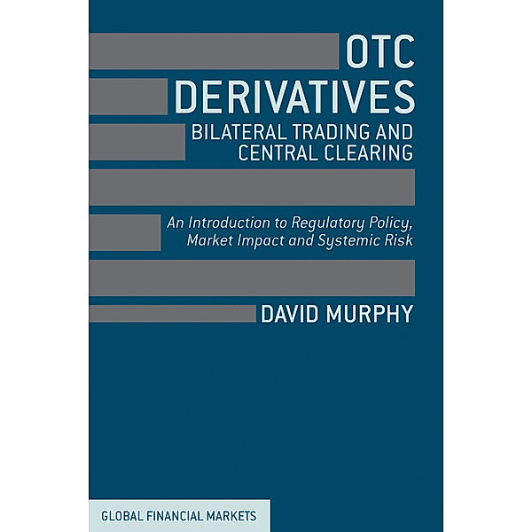 OTC Derivatives: Bilateral Trading and Central Clearing, David Murphy