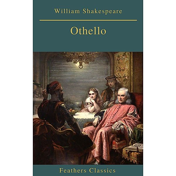 Othello (Best Navigation, Active TOC)(Feathers Classics), William Shakespeare, Feathers Classics