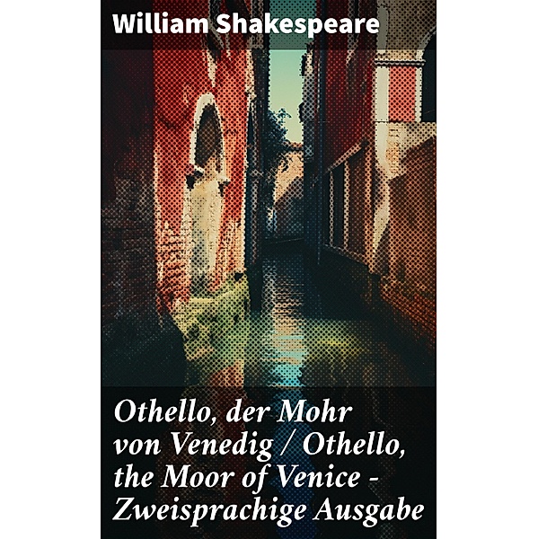 Othello, der Mohr von Venedig / Othello, the Moor of Venice - Zweisprachige Ausgabe, William Shakespeare