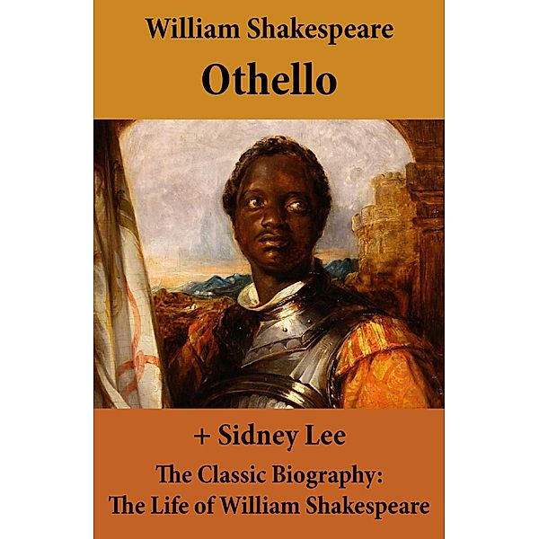 Othello (The Unabridged Play) + The Classic Biography: The Life of William Shakespeare, William Shakespeare