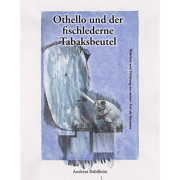 Othello und der fischlederne Tabaksbeutel, Andreas Babillotte