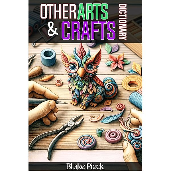 Other Arts and Crafts Dictionary (Grow Your Vocabulary, #1) / Grow Your Vocabulary, Blake Pieck
