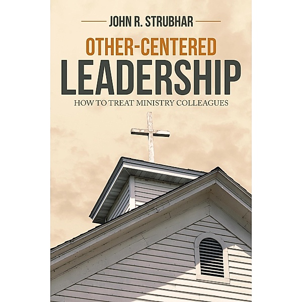 Other-Centered Leadership, John R. Strubhar