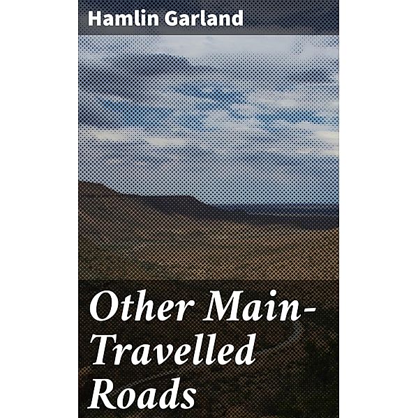 Other Main-Travelled Roads, Hamlin Garland