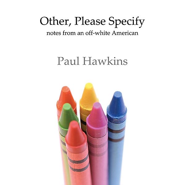 Other, Please Specify: Notes from an Off-white American, Paul Hawkins